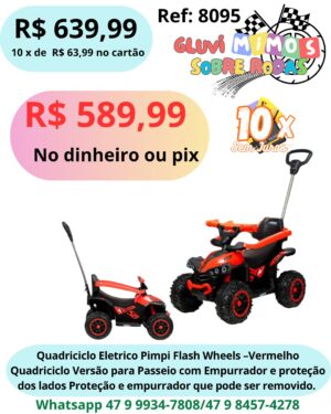 Quadriciclo Eletrico Pimpi Flash Wheels - Vermelho Quadriciclo Versão para Passeio com Empurrador e proteção dos lados Proteção e empurrador que pode ser removido.