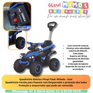 Quadriciclo Eletrico Pimpi Flash Wheels - Azul  Quadriciclo Versão para Passeio com Empurrador e proteção dos lados Proteção e empurrador que pode ser removido.