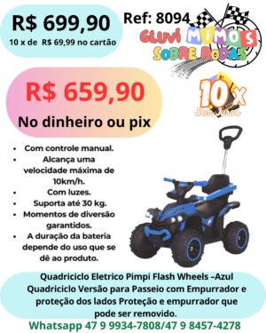Quadriciclo Eletrico Pimpi Flash Wheels - Azul  Quadriciclo Versão para Passeio com Empurrador e proteção dos lados Proteção e empurrador que pode ser removido.